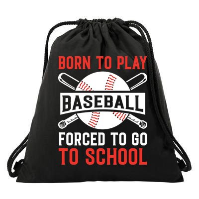 Born To Play Baseball Forced To Go To School Gift For Sport Team Drawstring Bag