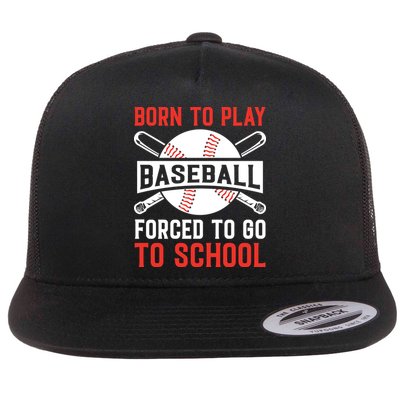 Born To Play Baseball Forced To Go To School Gift For Sport Team Flat Bill Trucker Hat