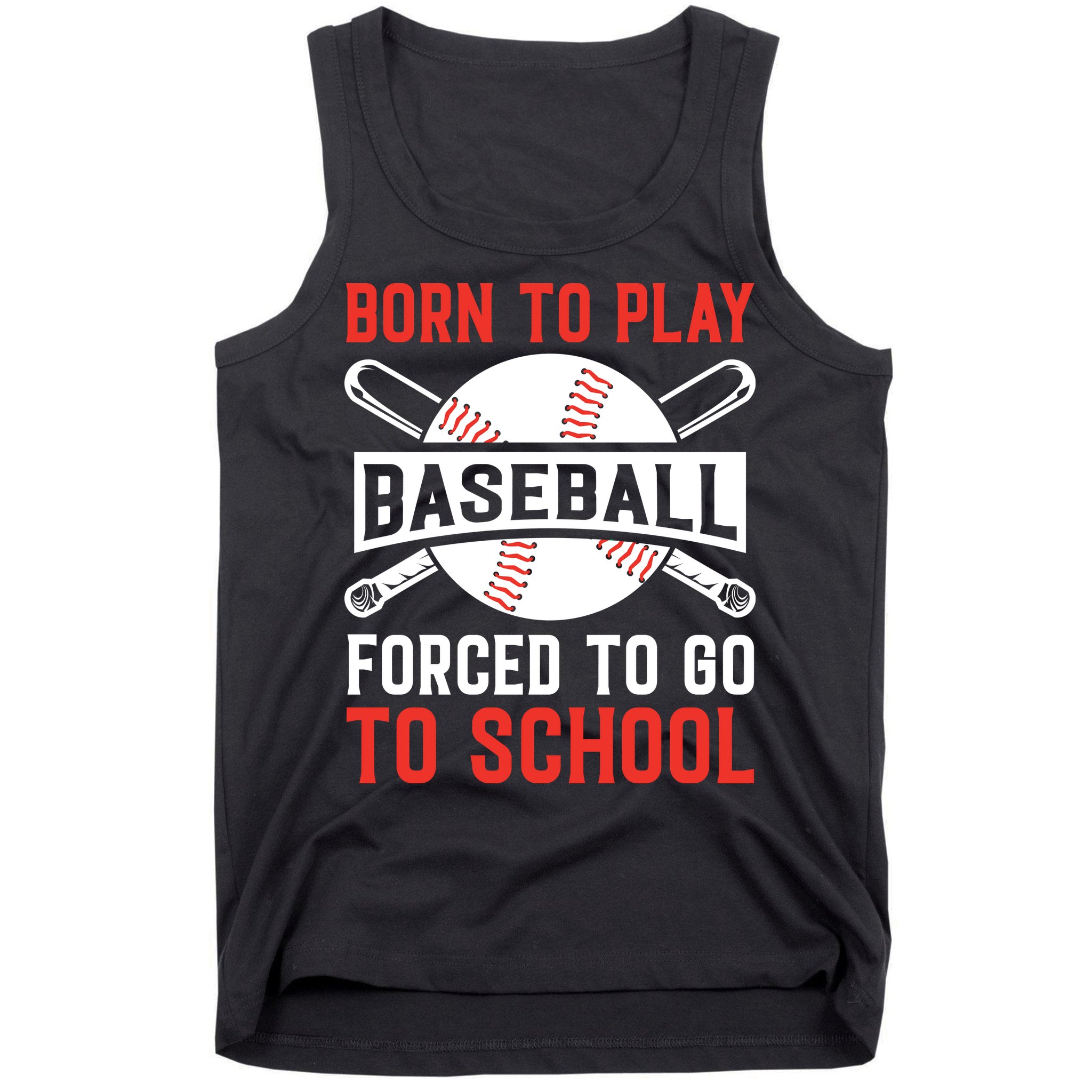 Born To Play Baseball Forced To Go To School Gift For Sport Team Tank Top