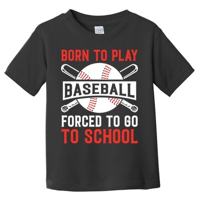 Born To Play Baseball Forced To Go To School Gift For Sport Team Toddler T-Shirt