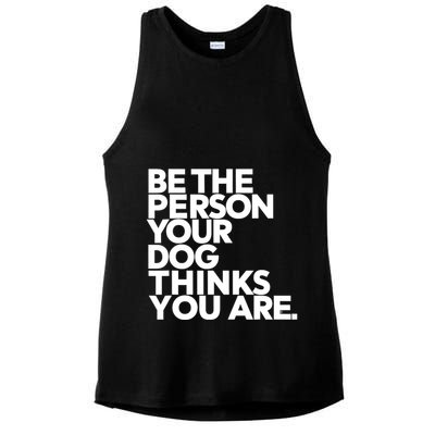Be The Person Your Dog Thinks You Are Design Ladies PosiCharge Tri-Blend Wicking Tank