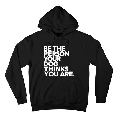 Be The Person Your Dog Thinks You Are Design Hoodie