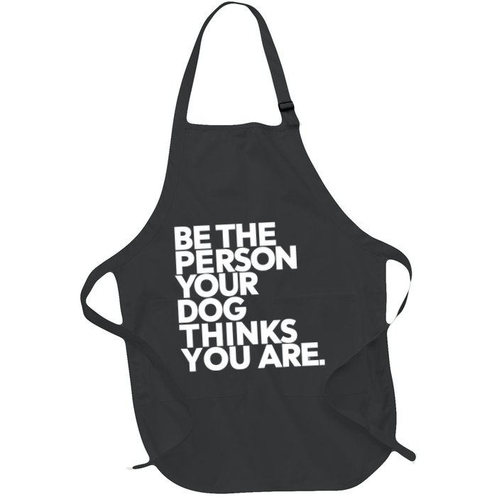 Be The Person Your Dog Thinks You Are Design Apron