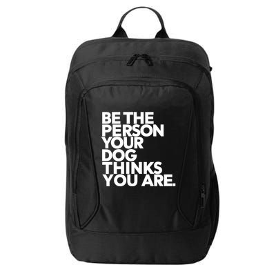 Be The Person Your Dog Thinks You Are Design City Backpack
