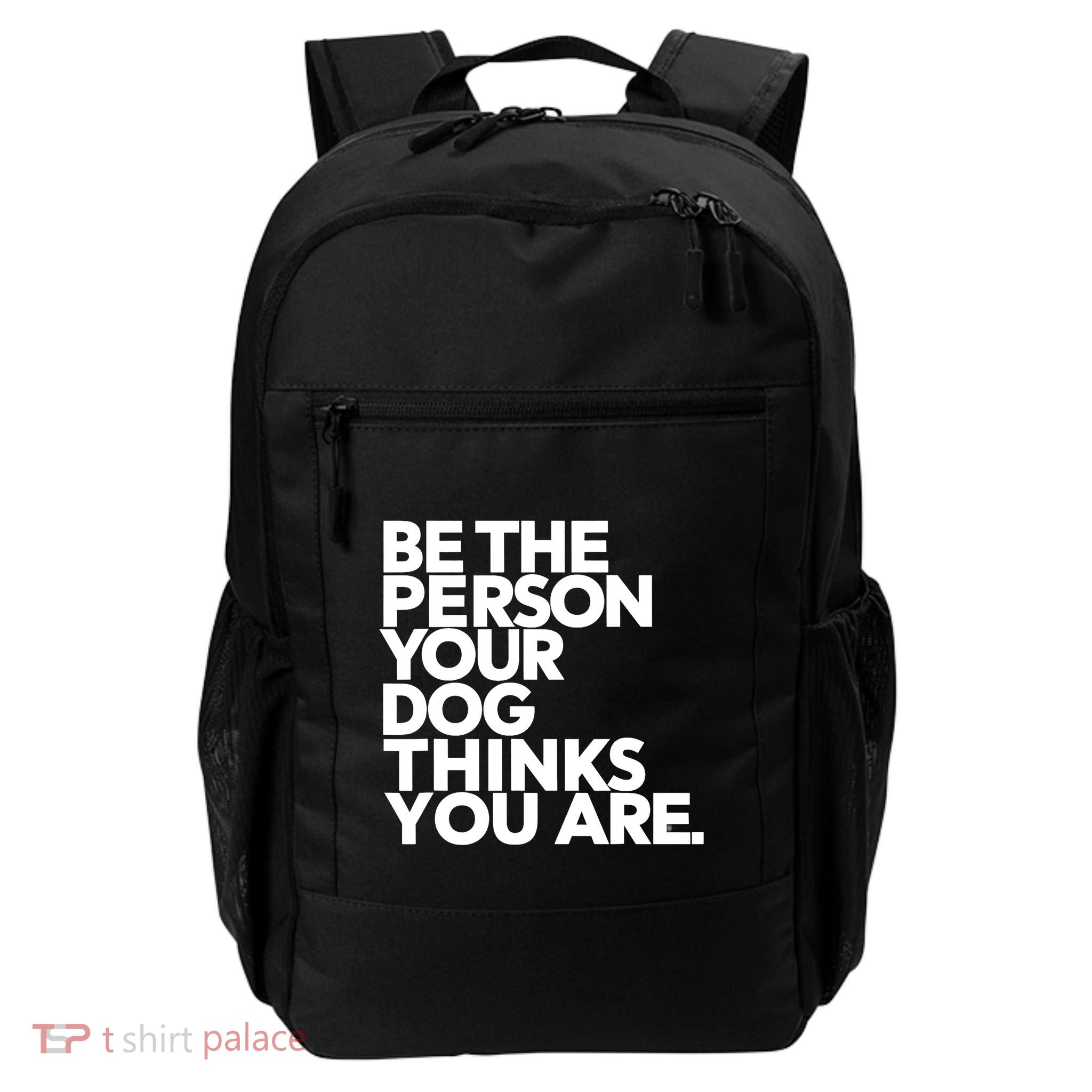 Be The Person Your Dog Thinks You Are Design Backpack