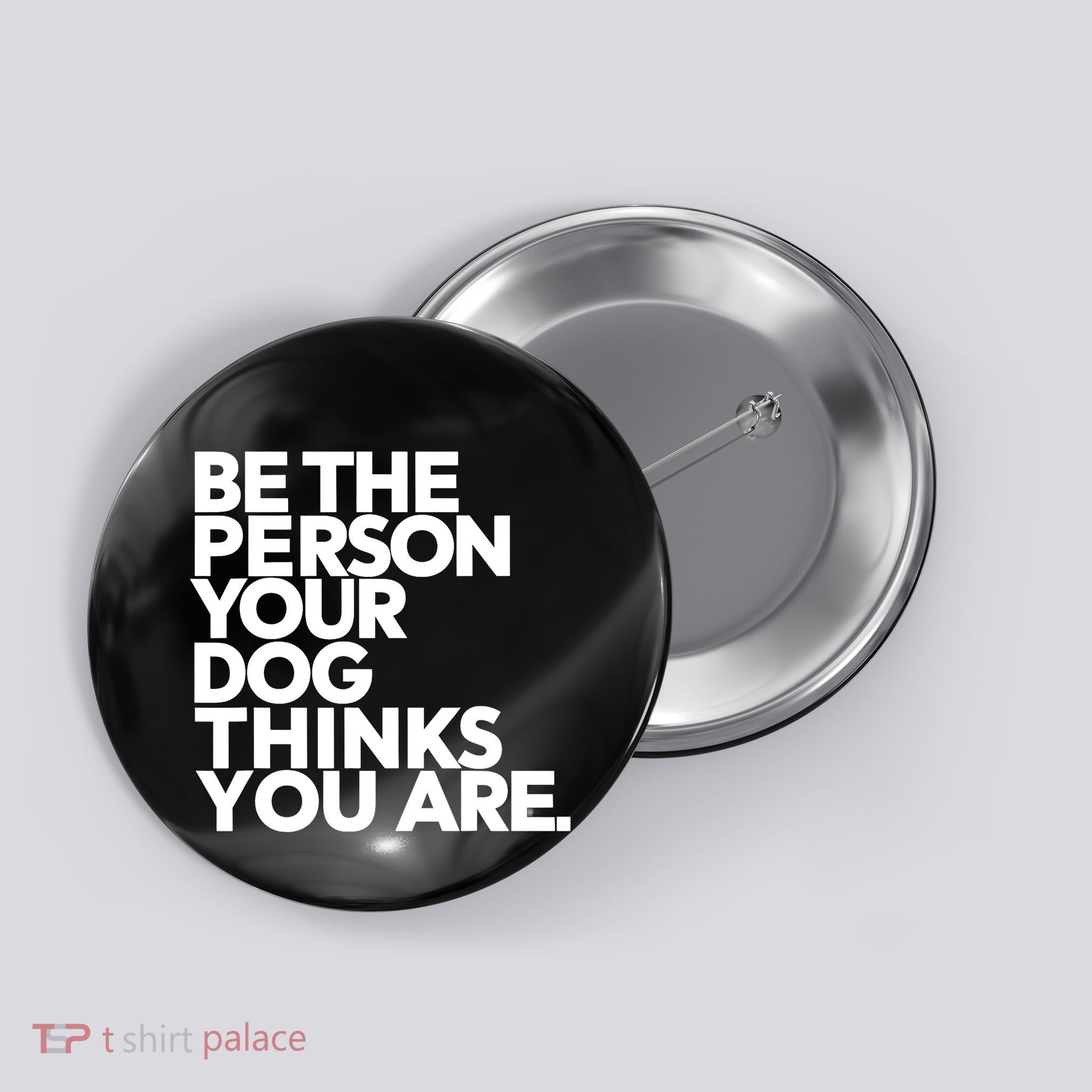 Be The Person Your Dog Thinks You Are Design Button