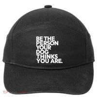 Be The Person Your Dog Thinks You Are Design 7-Panel Snapback Hat