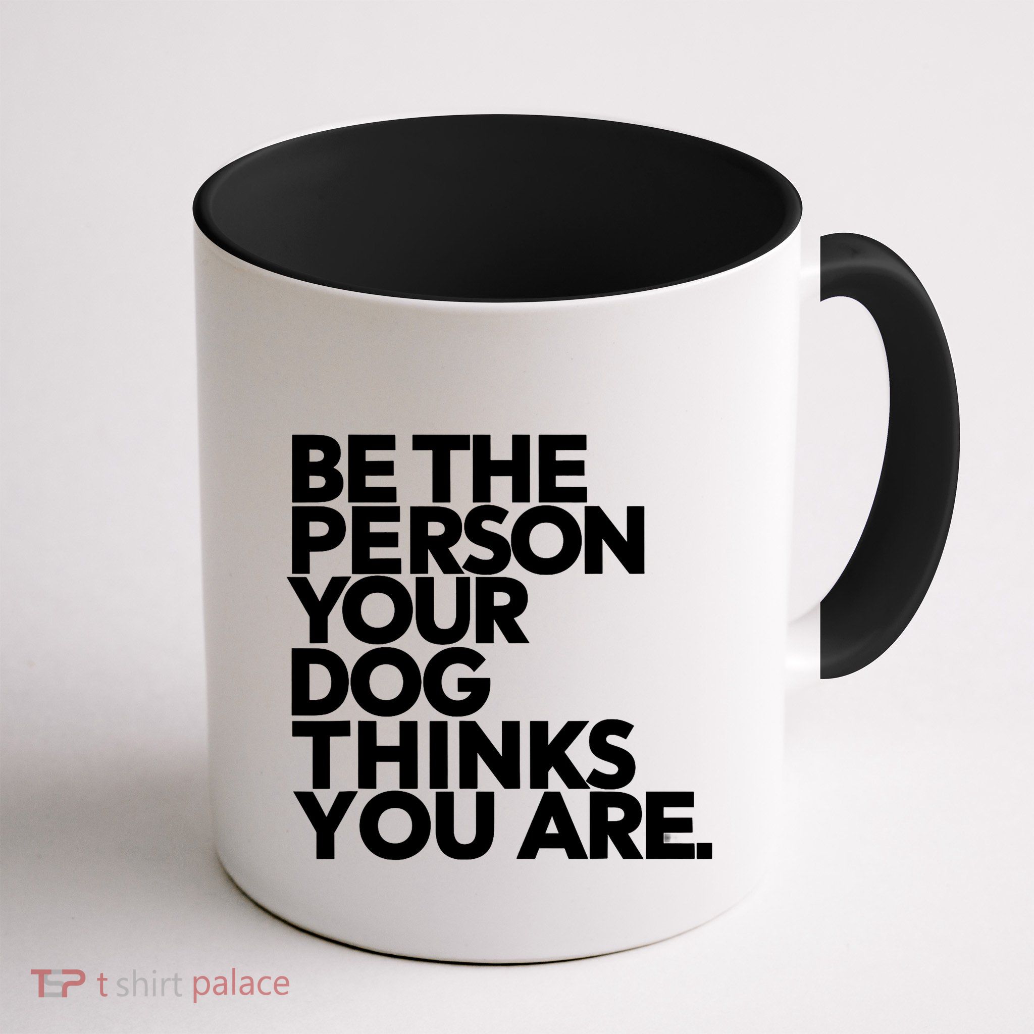 Be The Person Your Dog Thinks You Are Design Mug