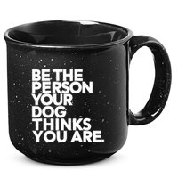 Be The Person Your Dog Thinks You Are Design 15oz Campfire Ceramic Mug