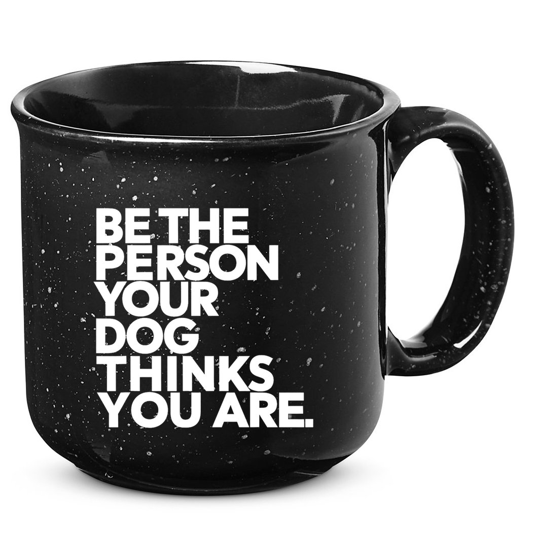 Be The Person Your Dog Thinks You Are Design 15oz Campfire Ceramic Mug