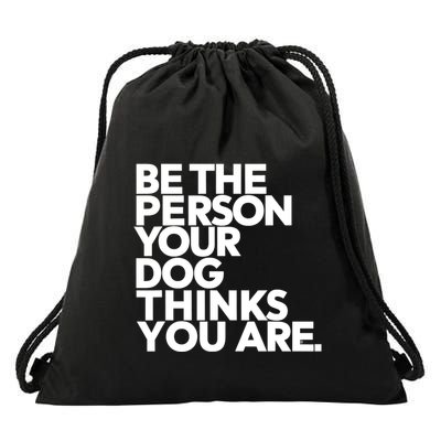 Be The Person Your Dog Thinks You Are Design Drawstring Bag
