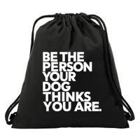 Be The Person Your Dog Thinks You Are Design Drawstring Bag