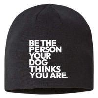 Be The Person Your Dog Thinks You Are Design Sustainable Beanie
