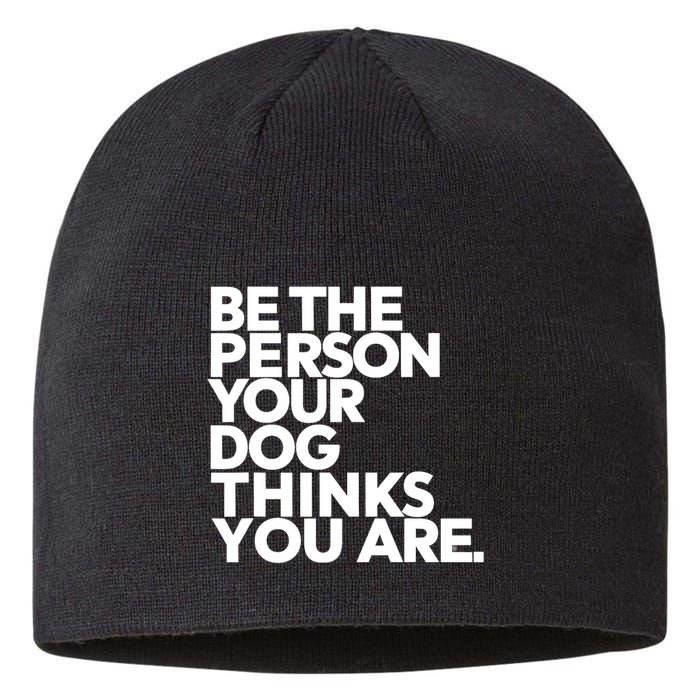 Be The Person Your Dog Thinks You Are Design Sustainable Beanie