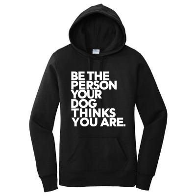 Be The Person Your Dog Thinks You Are Design Women's Pullover Hoodie