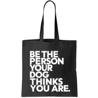 Be The Person Your Dog Thinks You Are Design Bag