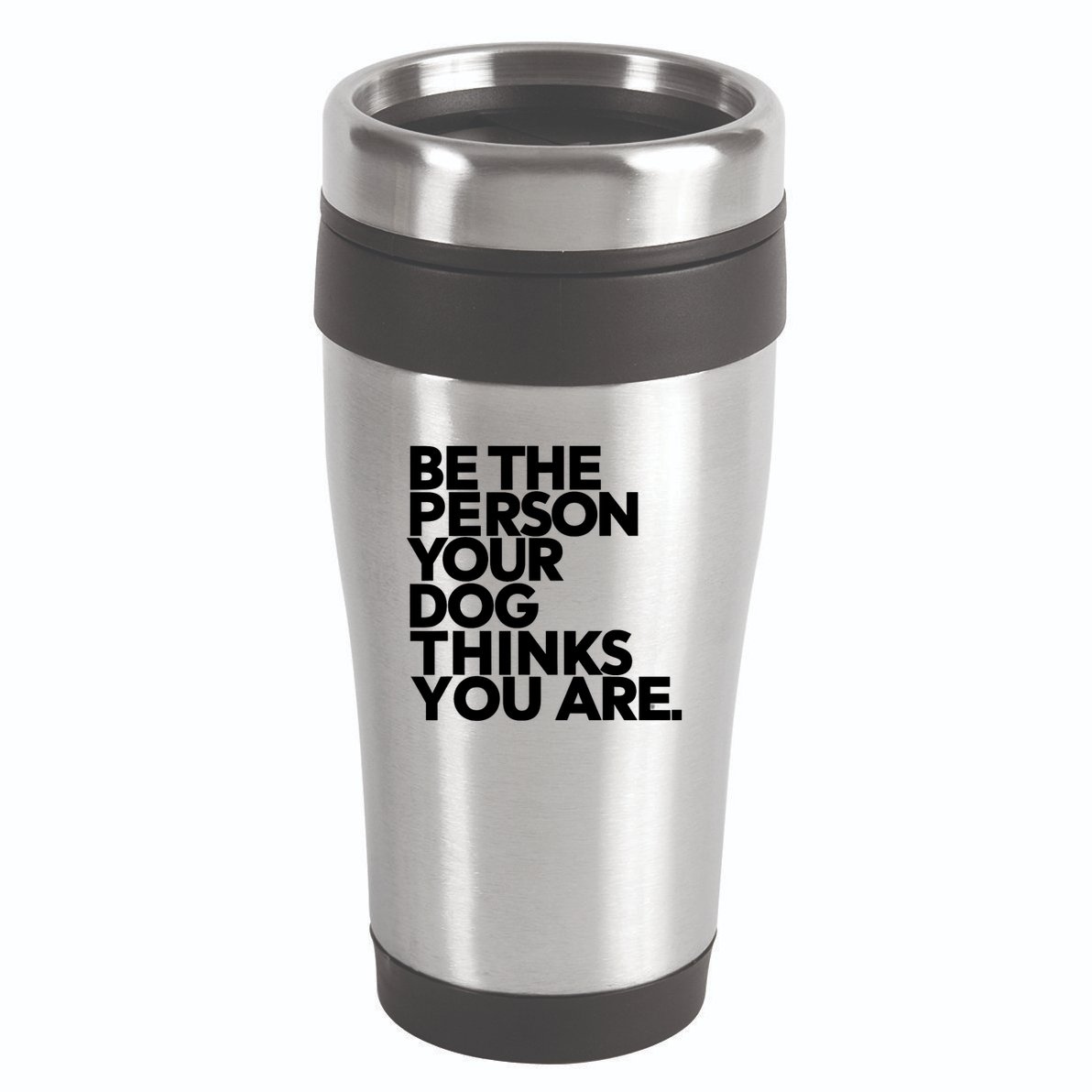 Be The Person Your Dog Thinks You Are Design 16oz Travel Tumbler