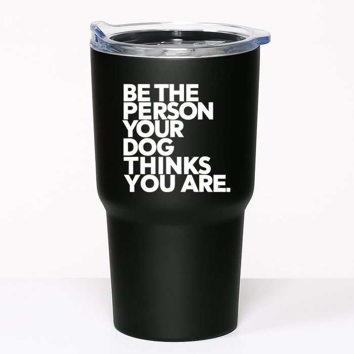 Be The Person Your Dog Thinks You Are Design Tumbler