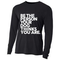 Be The Person Your Dog Thinks You Are Design Cooling Performance Long Sleeve Crew