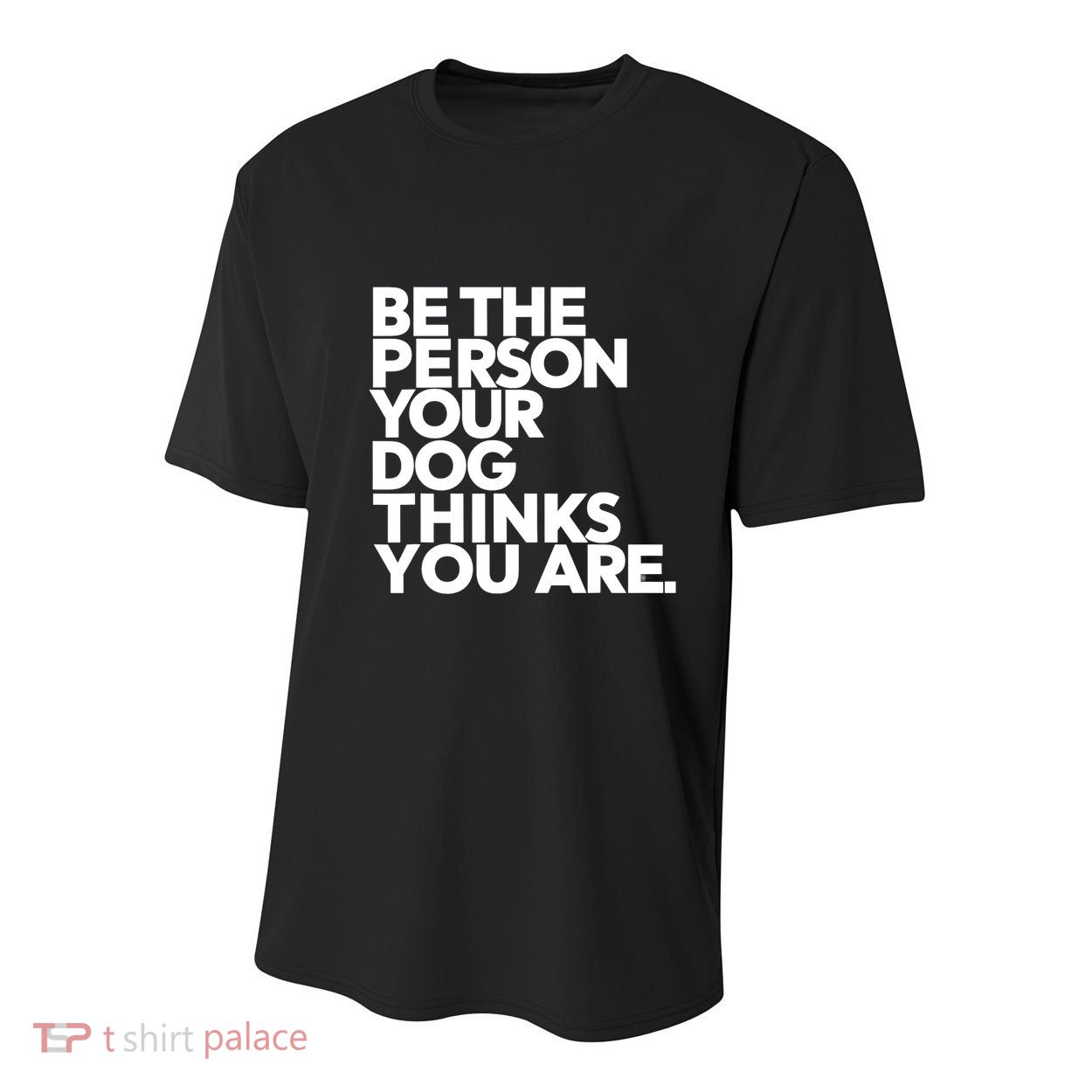 Be The Person Your Dog Thinks You Are Design Youth Performance Sprint T-Shirt