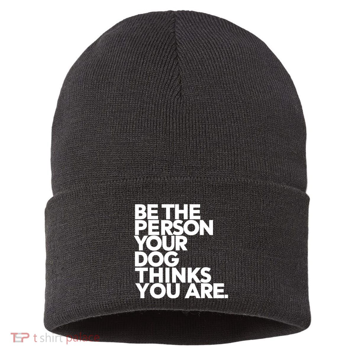 Be The Person Your Dog Thinks You Are Design Sustainable Knit Beanie