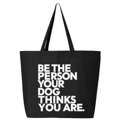 Be The Person Your Dog Thinks You Are Design 25L Jumbo Tote