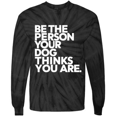 Be The Person Your Dog Thinks You Are Design Tie-Dye Long Sleeve Shirt