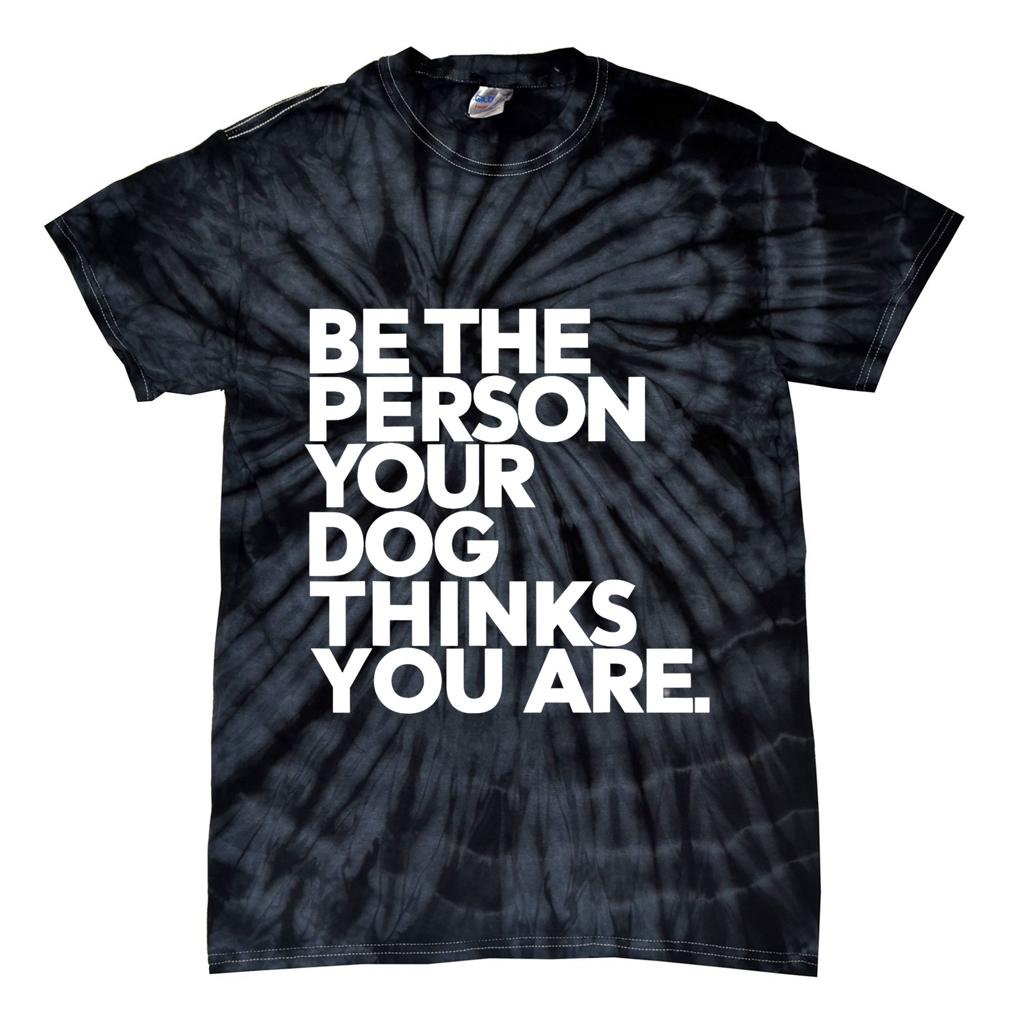 Be The Person Your Dog Thinks You Are Design Tie-Dye T-Shirt