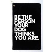 Be The Person Your Dog Thinks You Are Design Golf Towel