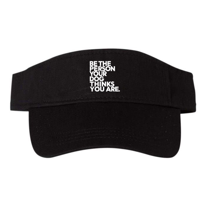 Be The Person Your Dog Thinks You Are Design Visor