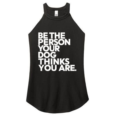 Be The Person Your Dog Thinks You Are Design Women's Perfect Tri Rocker Tank