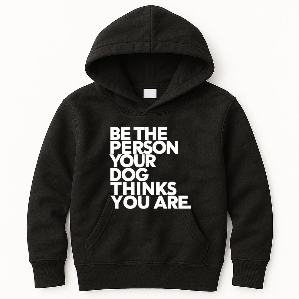 Be The Person Your Dog Thinks You Are Design Kids Hoodie