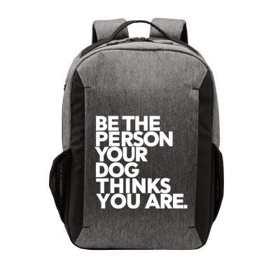 Be The Person Your Dog Thinks You Are Design Vector Backpack
