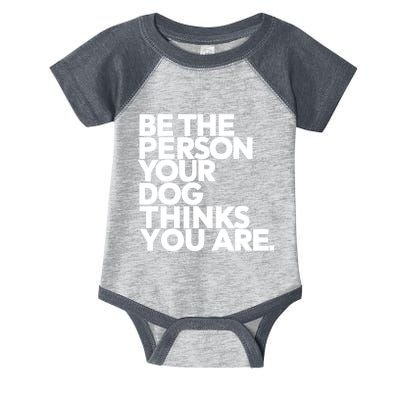Be The Person Your Dog Thinks You Are Design Infant Baby Jersey Bodysuit