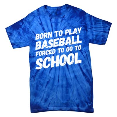 Born To Play Baseball Forced To Go To School Baseball Funny Gift Tie-Dye T-Shirt