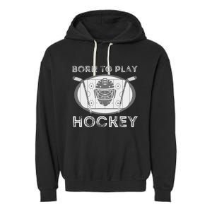 Born To Play Hockey Funny Ice Hockey Player Gift Garment-Dyed Fleece Hoodie