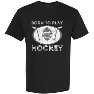 Born To Play Hockey Funny Ice Hockey Player Gift Garment-Dyed Heavyweight T-Shirt