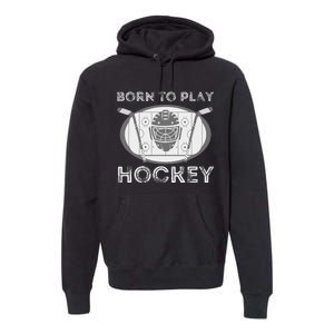 Born To Play Hockey Funny Ice Hockey Player Gift Premium Hoodie