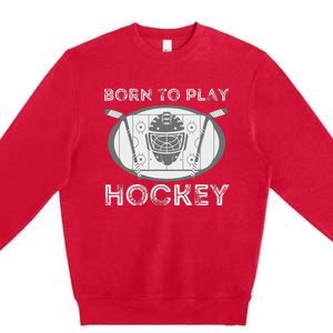 Born To Play Hockey Funny Ice Hockey Player Gift Premium Crewneck Sweatshirt