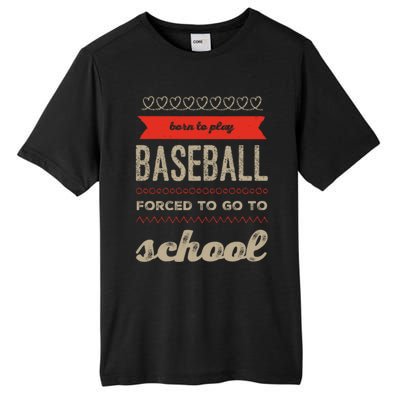 Born To Play Baseball Forced To Go To School Baseball Funny Cute Gift Tall Fusion ChromaSoft Performance T-Shirt