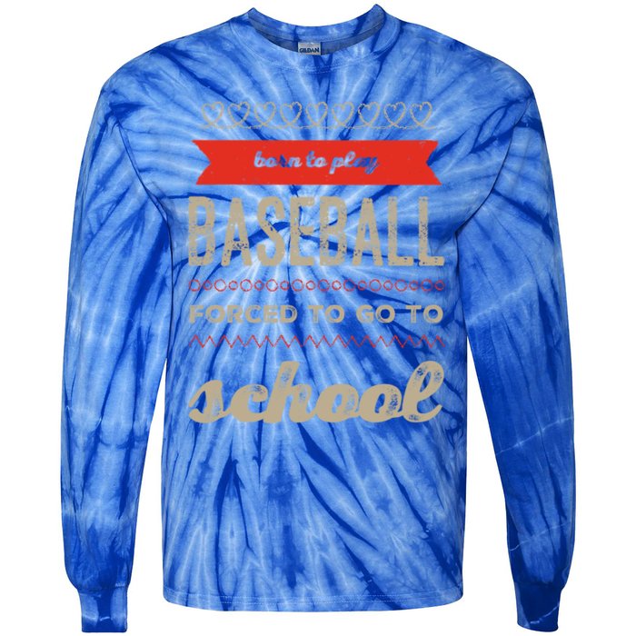 Born To Play Baseball Forced To Go To School Baseball Funny Cute Gift Tie-Dye Long Sleeve Shirt