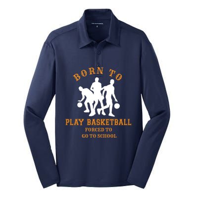 Born To Play Basketball Forced To Go To School Gift Silk Touch Performance Long Sleeve Polo