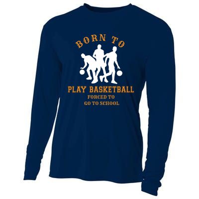 Born To Play Basketball Forced To Go To School Gift Cooling Performance Long Sleeve Crew