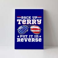 Backup Terry Put It In Reverse Funny 4th Of July Patriotic Meaningful Gift Canvas