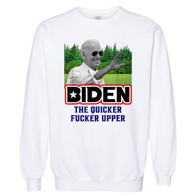 Biden The Quicker Fucker Upper Political Anti Biden Design Garment-Dyed Sweatshirt