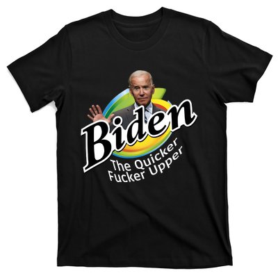 Biden The Quicker Fucker Upper Fjb Anti Biden Political Republican T-Shirt