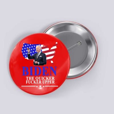 Biden The Quicker Fucker Upper American Flag Design Button