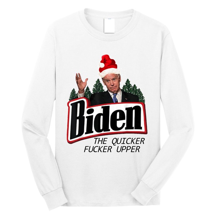 Biden The Quicker Fucker Upper. Long Sleeve Shirt