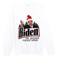 Biden The Quicker Fucker Upper. Premium Crewneck Sweatshirt