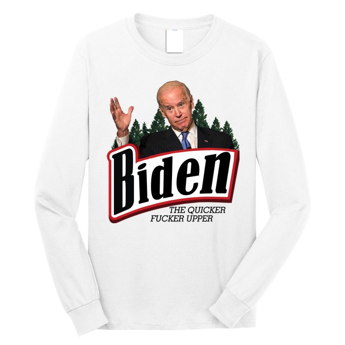 Biden The Quicker Fucker Upper Long Sleeve Shirt